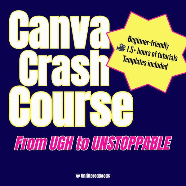 Canva Crash Course - Unfiltered Goods