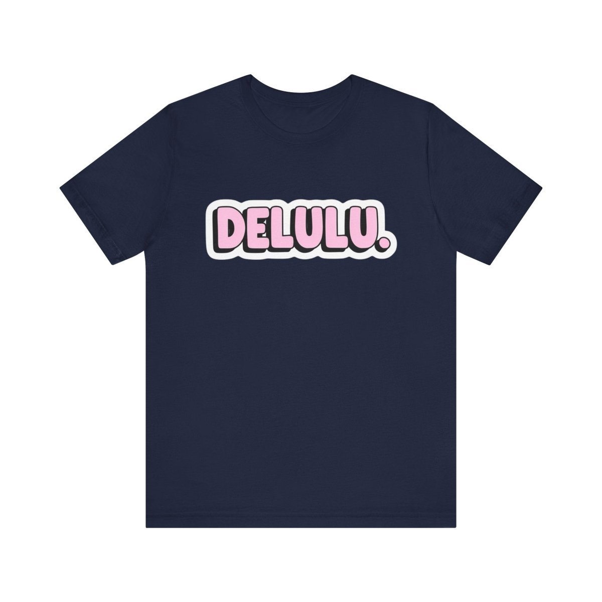 DELULU. Tee - Unfiltered Goods