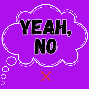 Bright purple background, words "yeah, no" written with a red x.