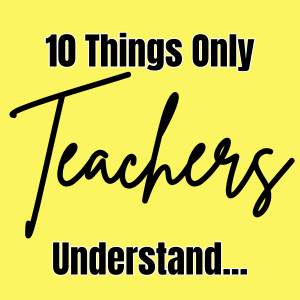 Top 10 Things Only Teachers Understand (Trophy-Worthy Truths) - Unfiltered Goods