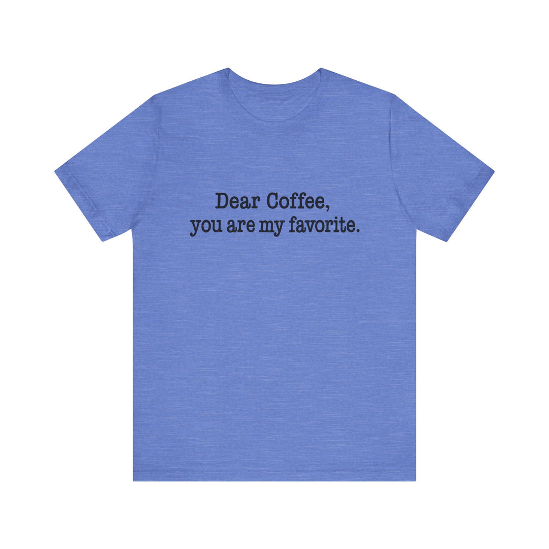 Blue t-shirt with text 'Dear Coffee, you are my favorite.' on a white background