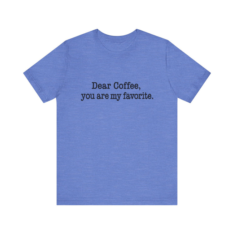 Blue t-shirt with text 'Dear Coffee, you are my favorite.' on a white background