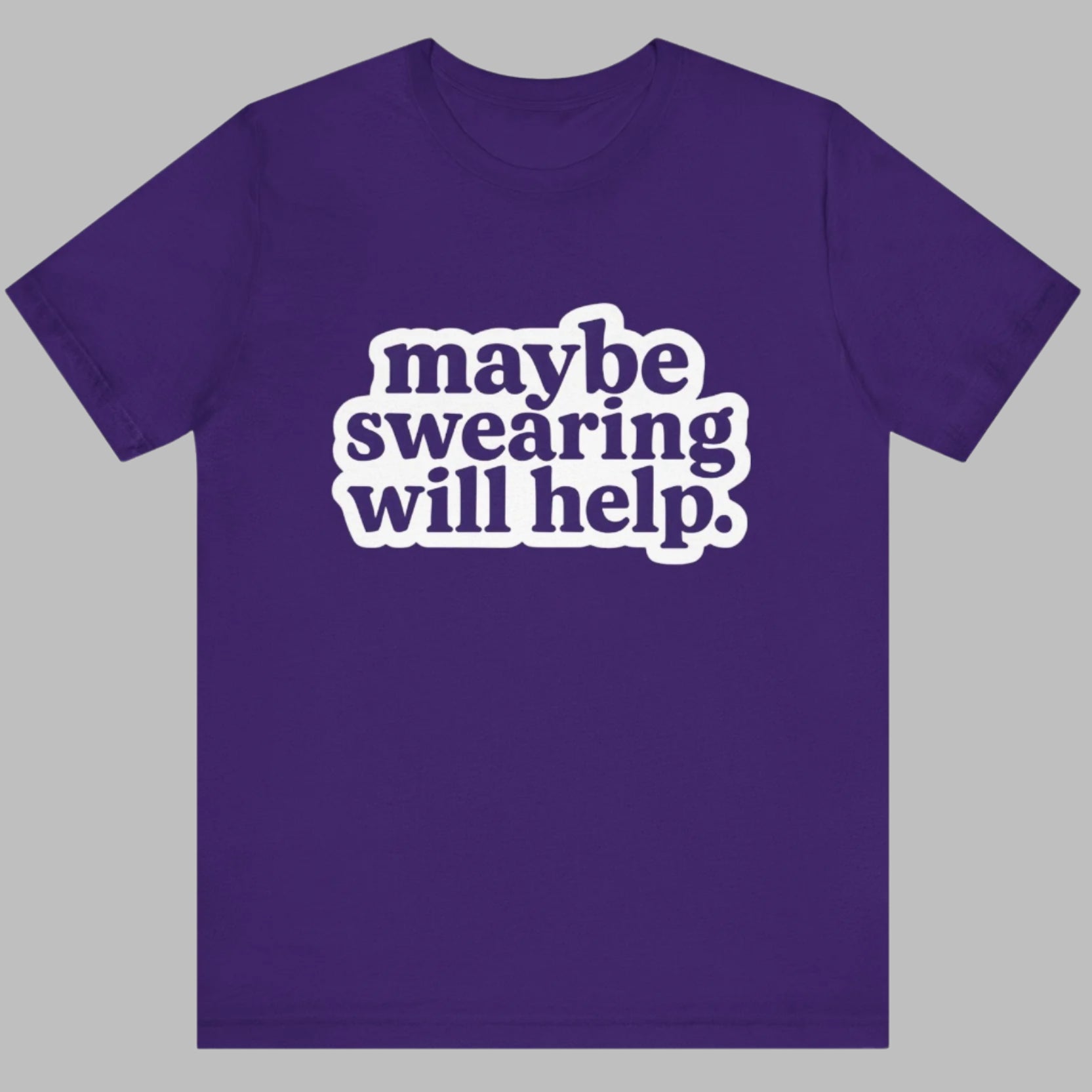 Purple t-shirt with white text 'maybe swearing will help.' on a white background