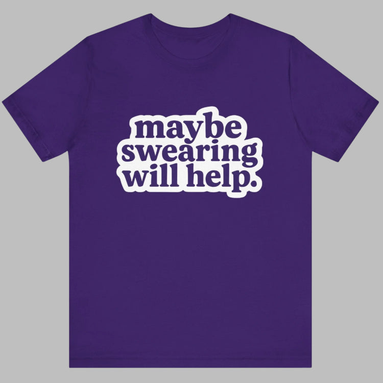 Purple t-shirt with white text 'maybe swearing will help.' on a white background