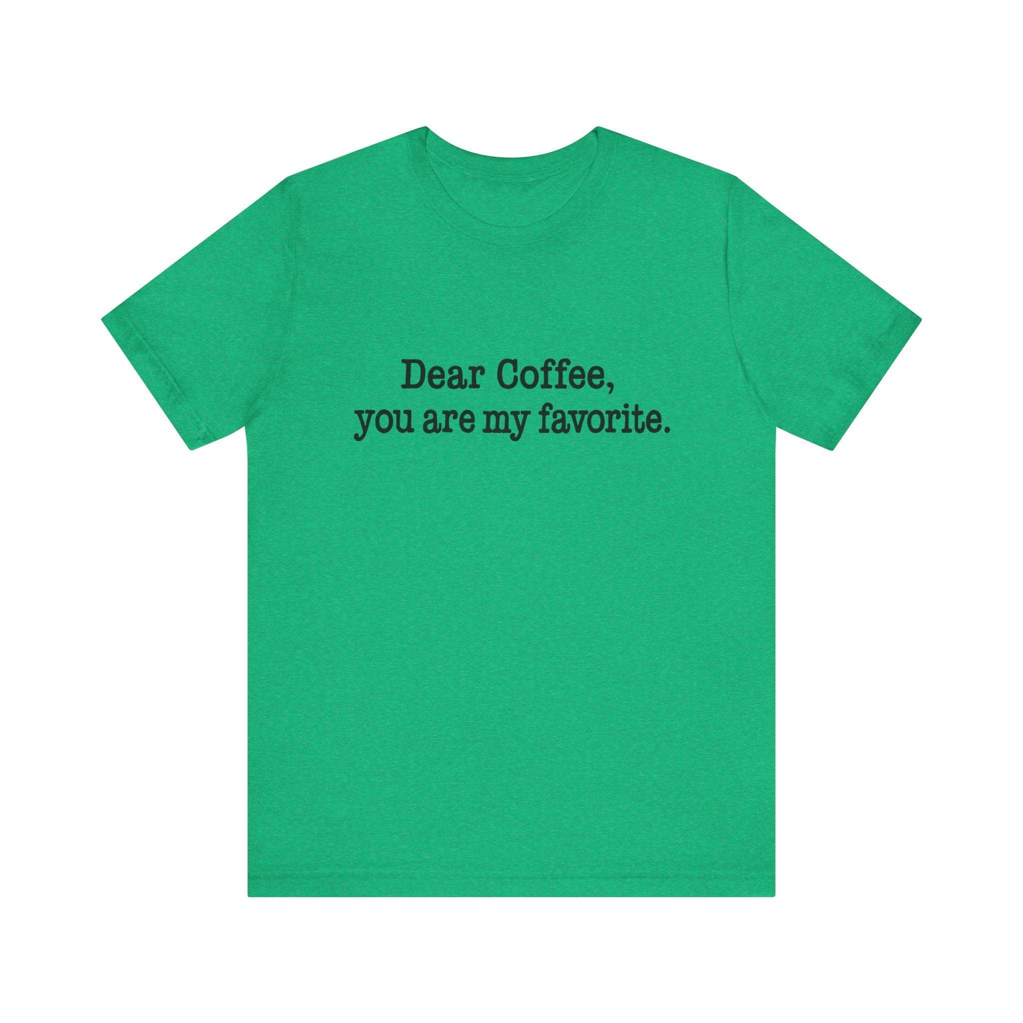 Green t-shirt with text 'Dear Coffee, you are my favorite.' on a white background