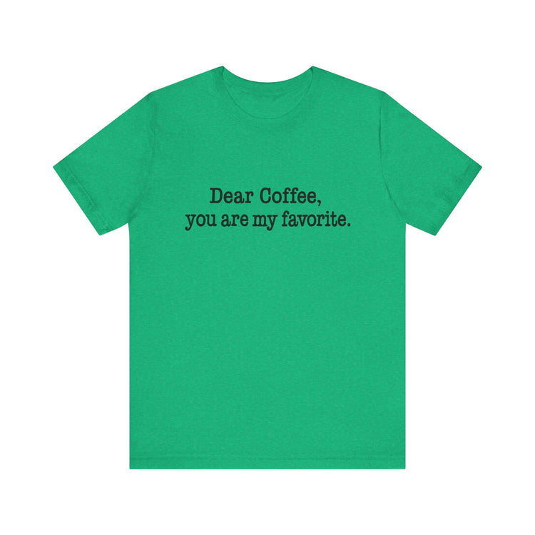 Green t-shirt with text 'Dear Coffee, you are my favorite.' on a white background