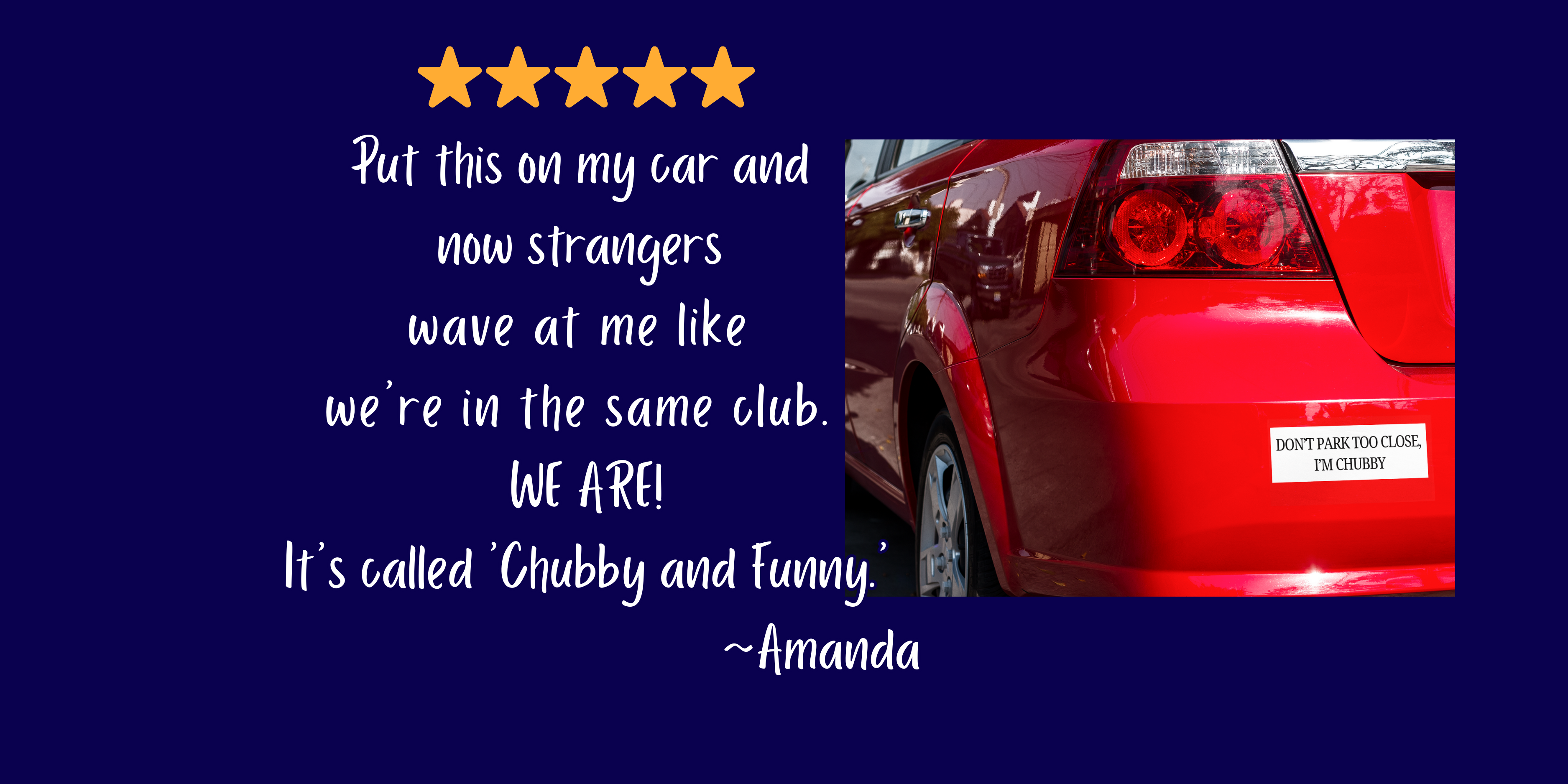 5 Star review. Shown with a Red car, with a humorous bumper sticker "Don't Park Too Close, I'm chubby" on a blue background