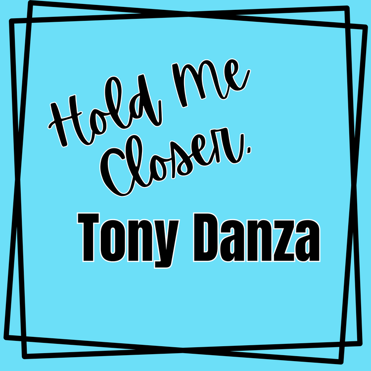 Text 'Hold me Closer Tony Danza' on a blue background with a black border.