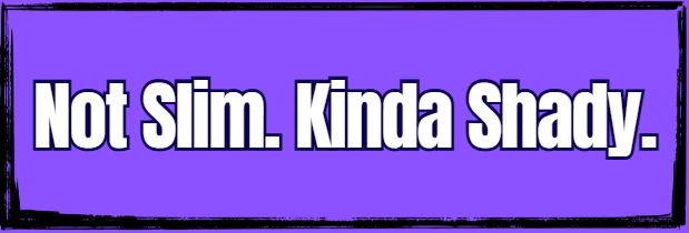 Purple rectangle with white text 'Not Slim. Kinda Shady.'