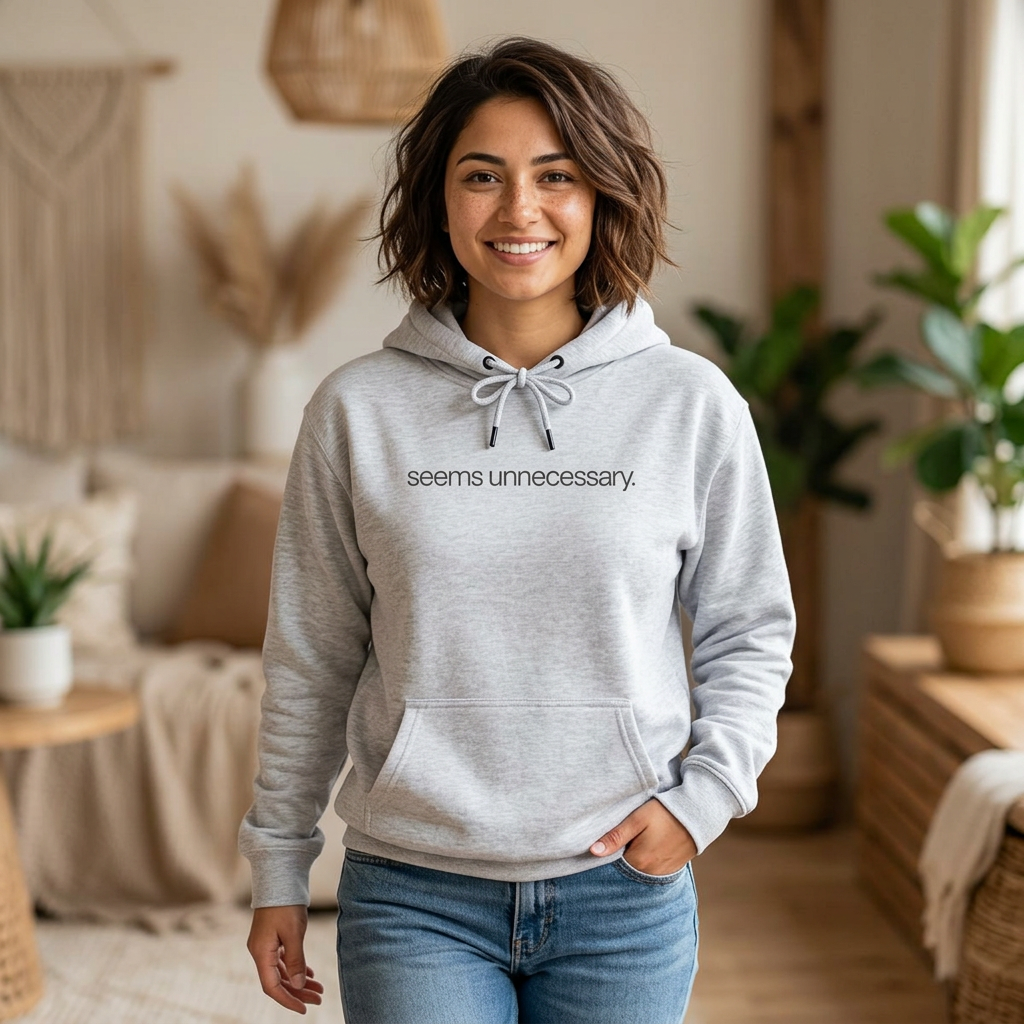 seems unnecessary. Funny Sarcastic Hoodie