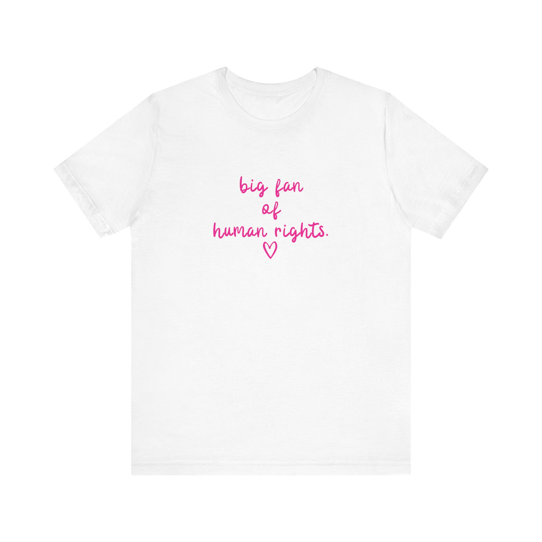 Big Fan of Human Rights Shirt | Equality Tee | Feminist Graphic T-Shirt
