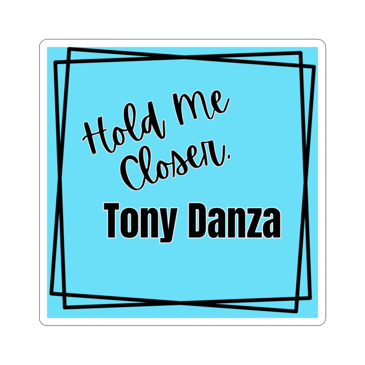 Sticker with 'Hold Me Closer, Tony Danza' text on a blue background