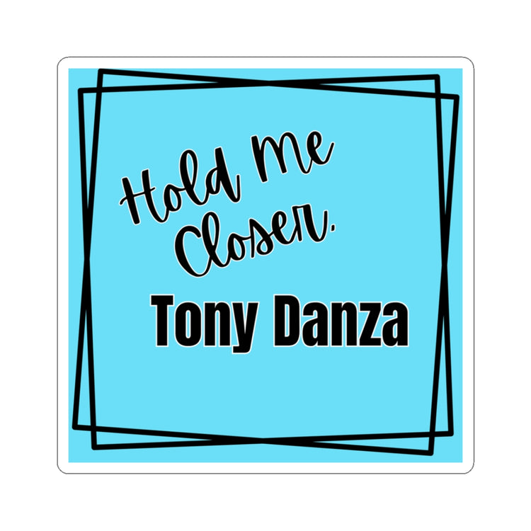 Sticker with 'Hold Me Closer, Tony Danza' text on a blue background