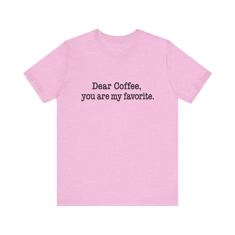 Pink t-shirt with text 'Dear Coffee, you are my favorite.' on a white background