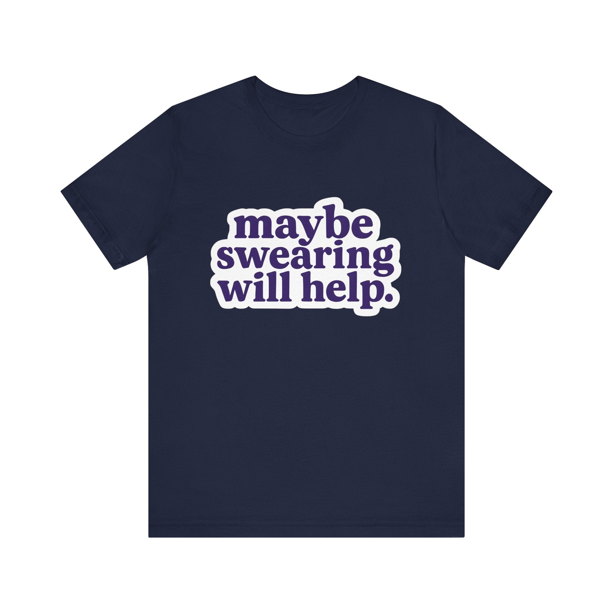 Navy blue t-shirt with white text 'maybe swearing will help.' on a white background