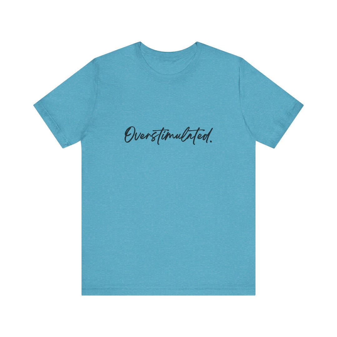 Overstimulated Shirt | Funny Tee