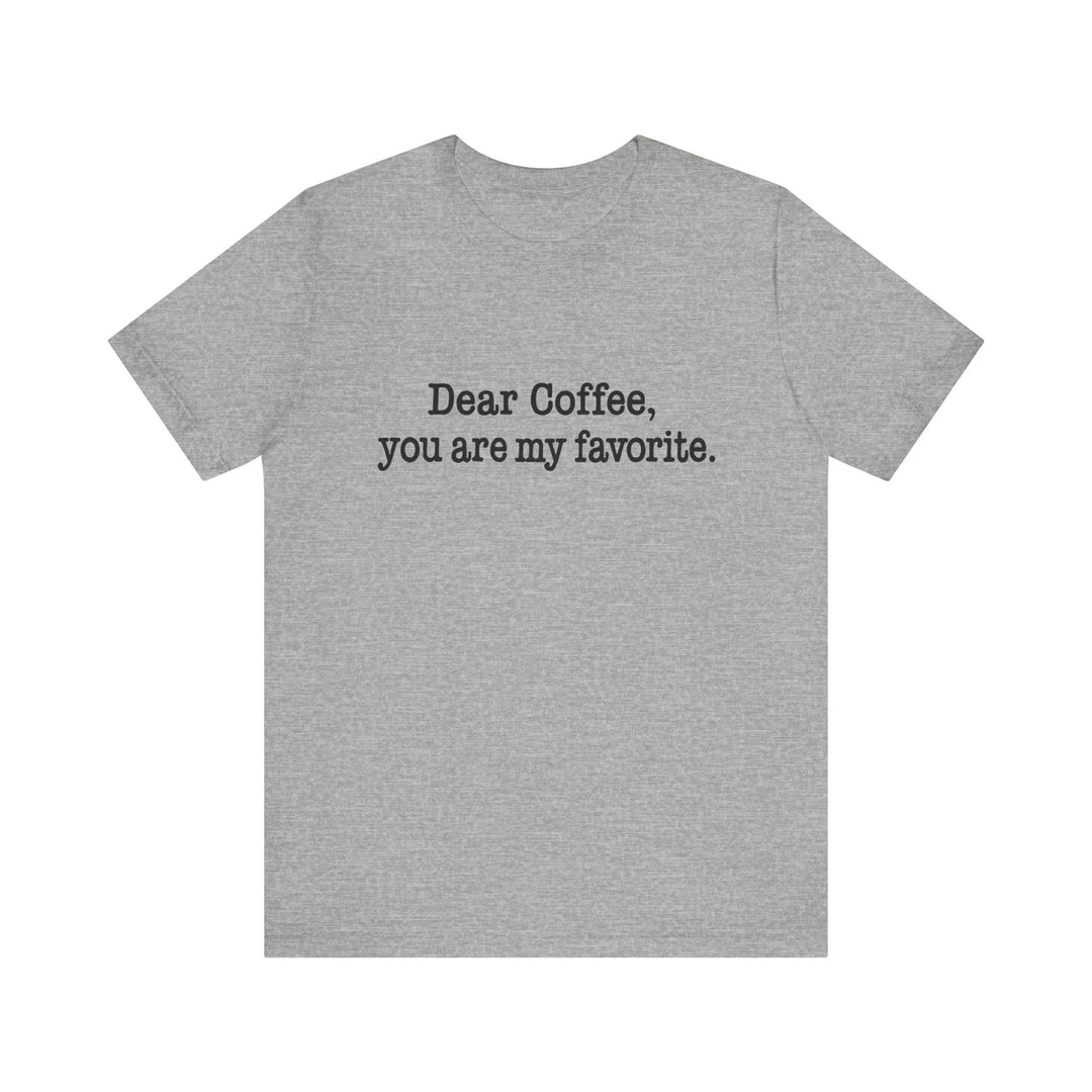 Gray t-shirt with text 'Dear Coffee, you are my favorite.' on a white background