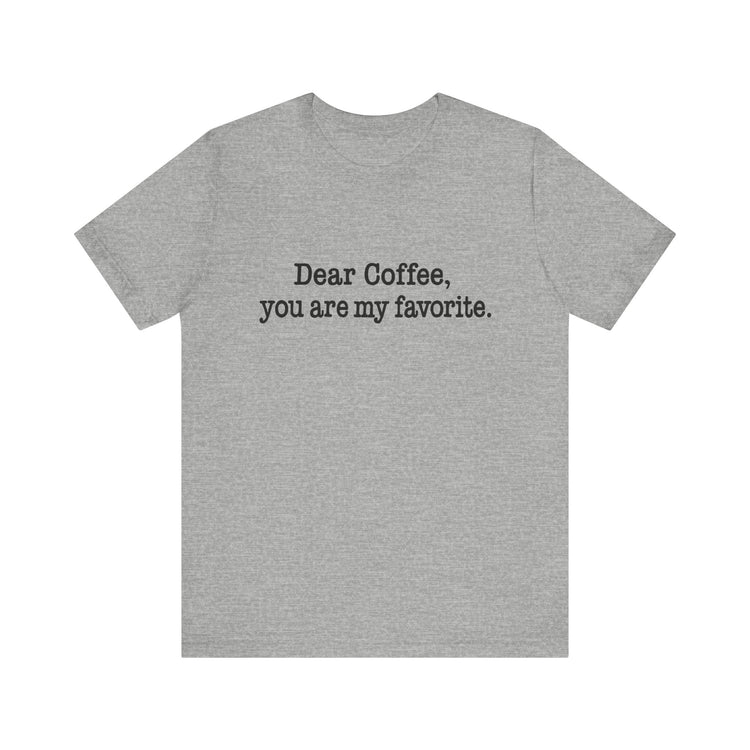 Gray t-shirt with text 'Dear Coffee, you are my favorite.' on a white background