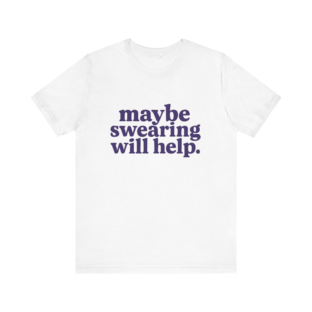 White t-shirt with purple text 'maybe swearing will help.' on a white background