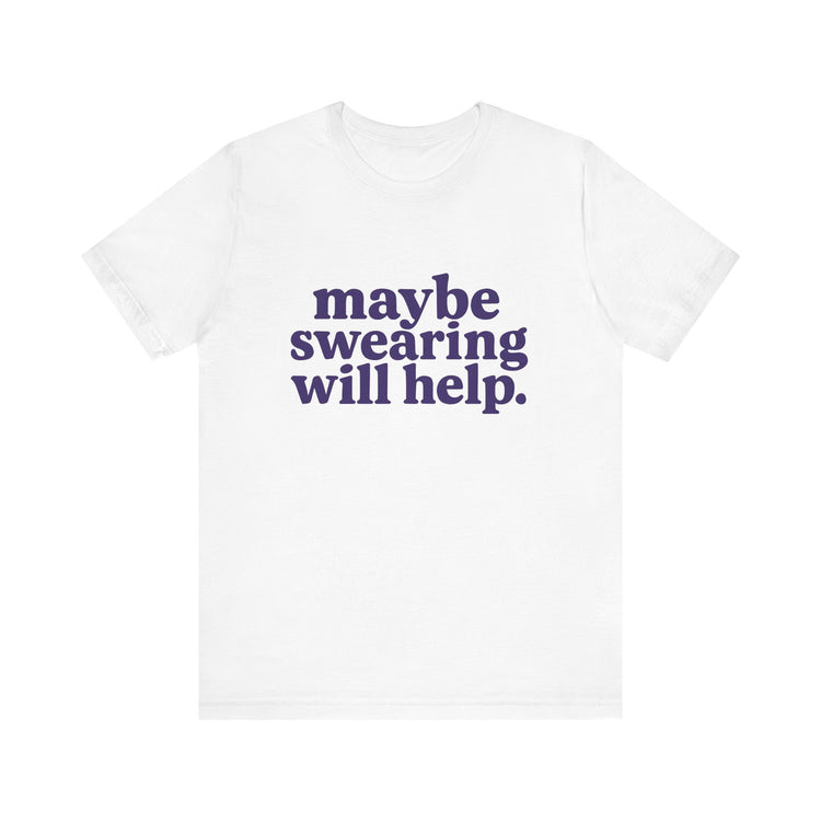 White t-shirt with purple text 'maybe swearing will help.' on a white background