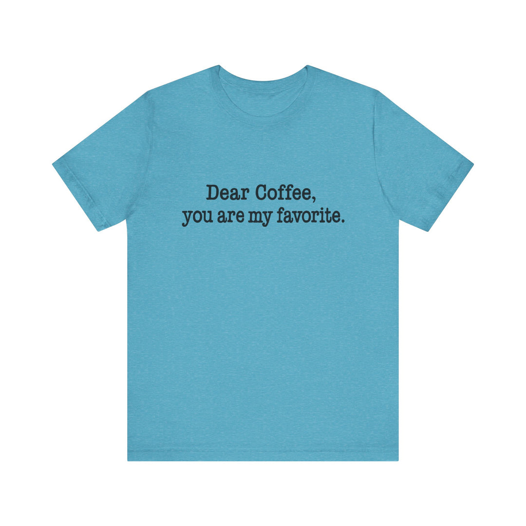 Blue t-shirt with text 'Dear Coffee, you are my favorite.' on a white background
