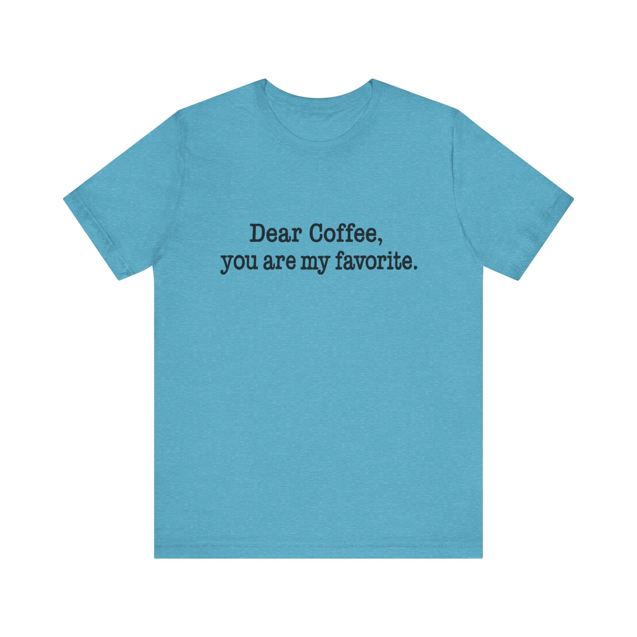 Blue t-shirt with text 'Dear Coffee, you are my favorite.' on a white background