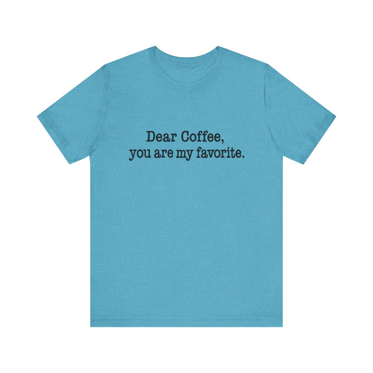 Blue t-shirt with text 'Dear Coffee, you are my favorite.' on a white background