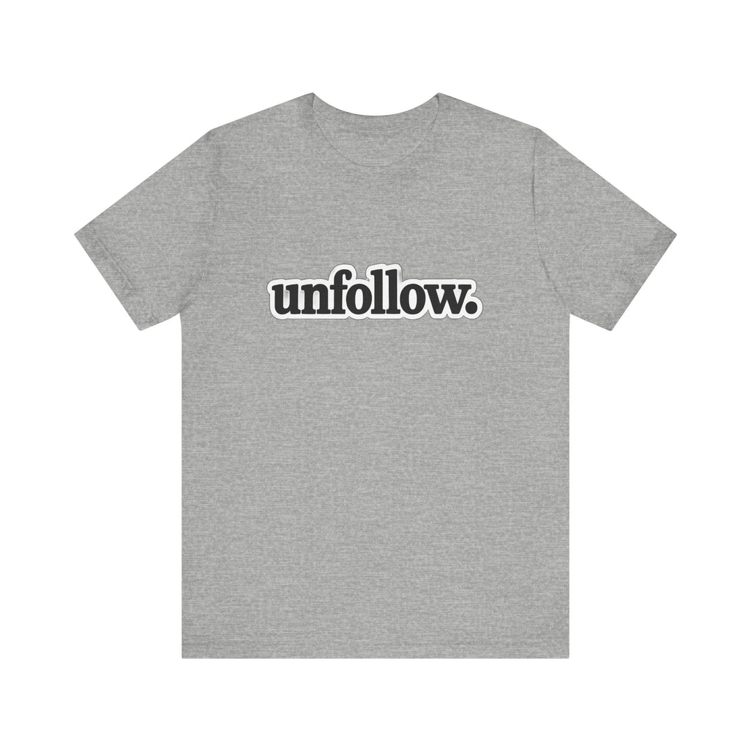 Gray t-shirt with 'unfollow.' text on a white background