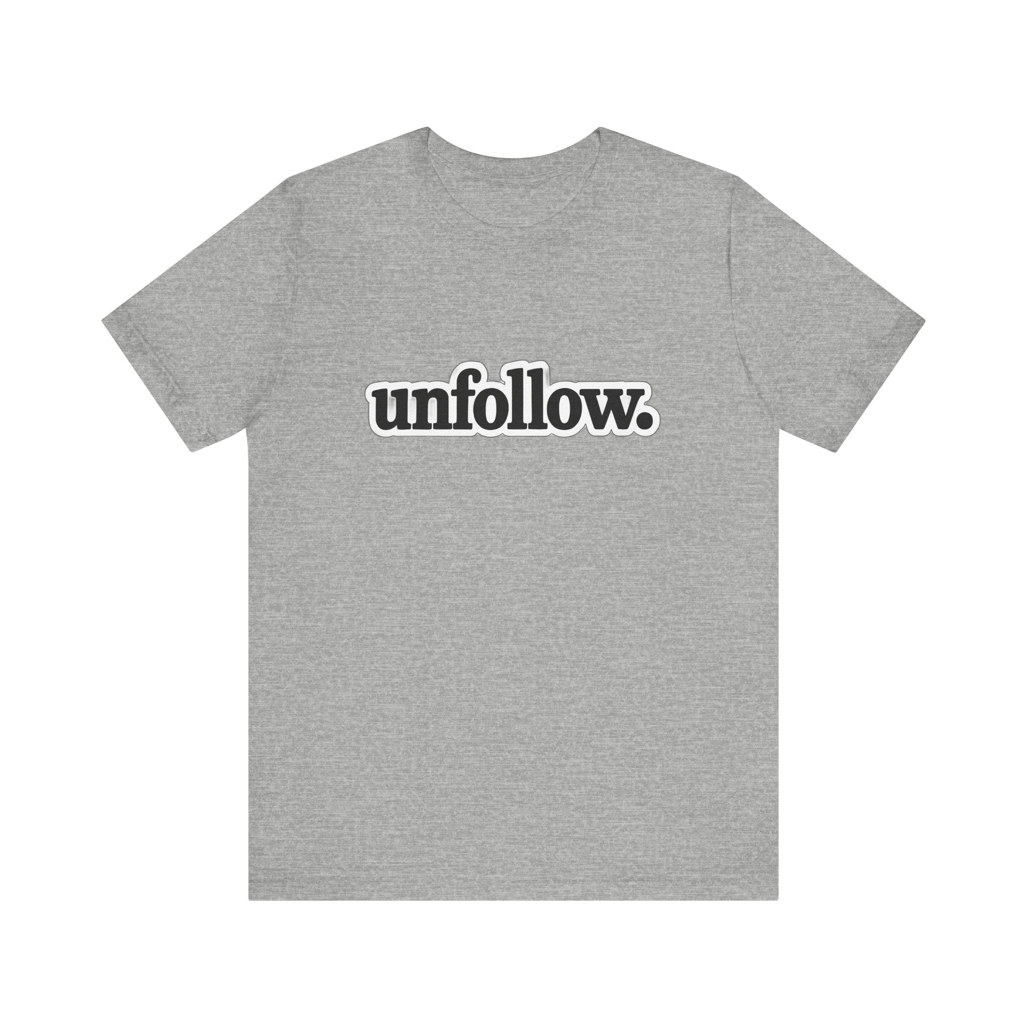 Gray t-shirt with 'unfollow.' text on a white background