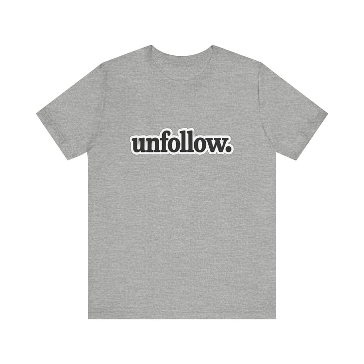 Gray t-shirt with 'unfollow.' text on a white background