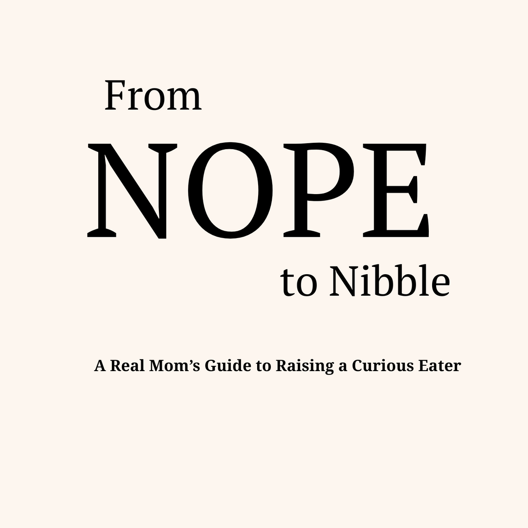 From Nope to Nibble: A Real Mom’s Guide to Raising a Curious Eater