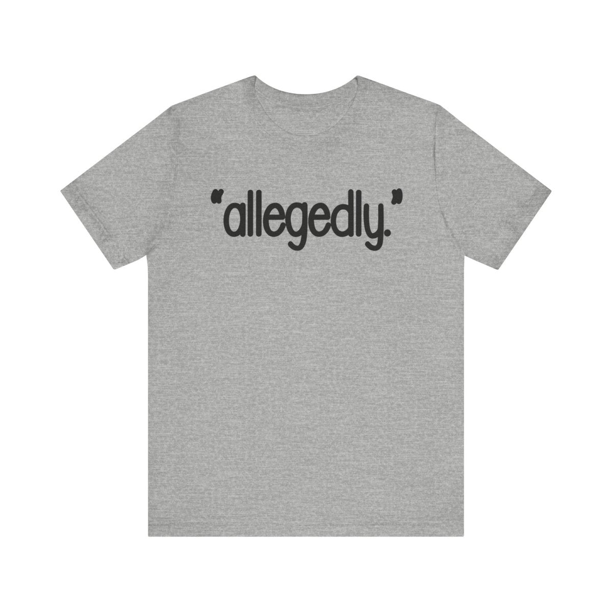 Allegedly Shirt | Funny Minimalist Graphic Tee | Sarcastic Humor Shirt | Trendy Quote Shirt | Conversation Starter Tee - Unfiltered Goods