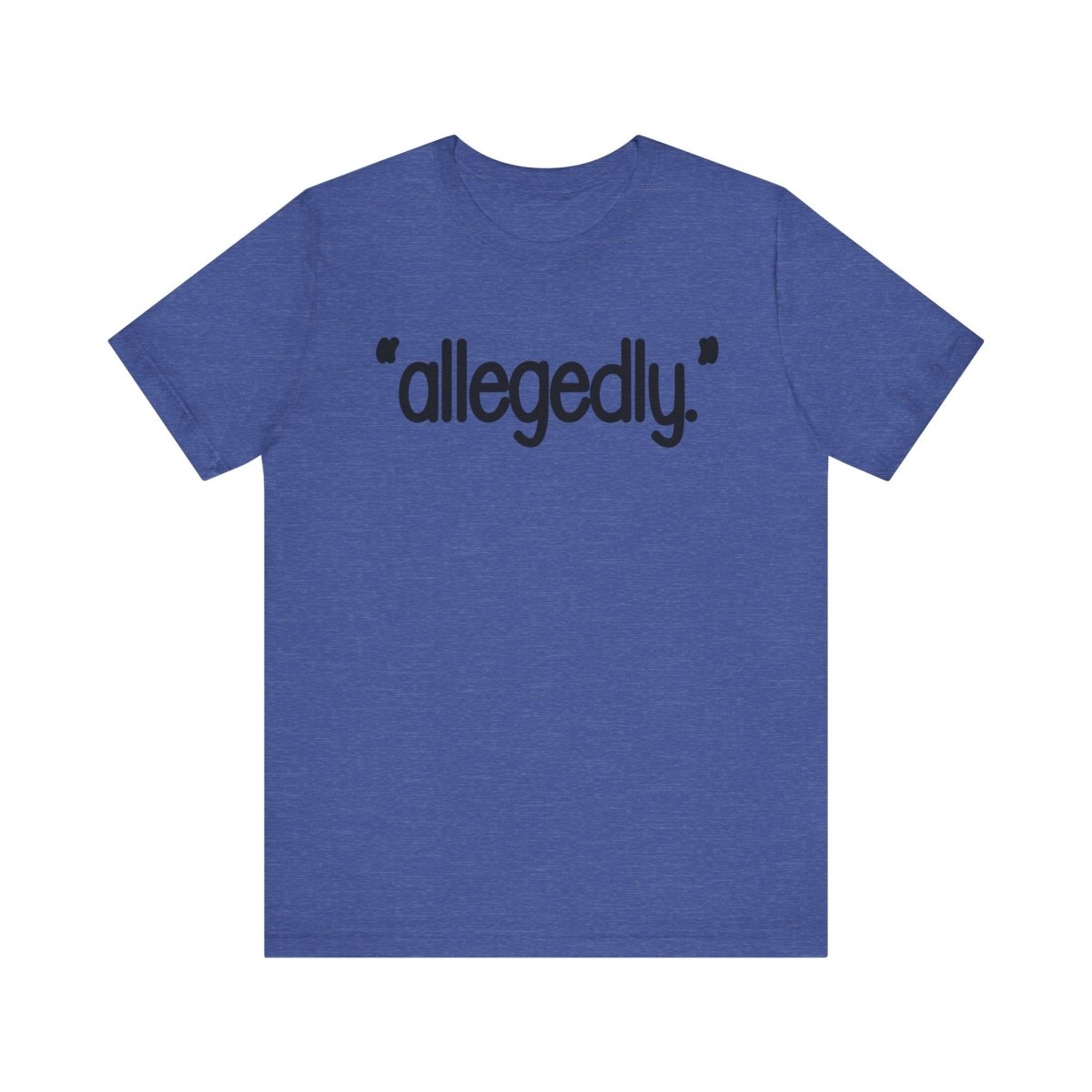 Allegedly Shirt | Funny Minimalist Graphic Tee | Sarcastic Humor Shirt | Trendy Quote Shirt | Conversation Starter Tee - Unfiltered Goods