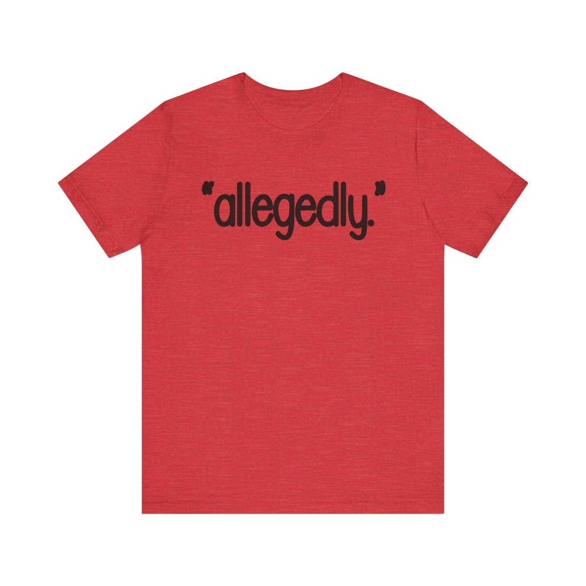 Allegedly Shirt | Funny Minimalist Graphic Tee | Sarcastic Humor Shirt | Trendy Quote Shirt | Conversation Starter Tee - Unfiltered Goods