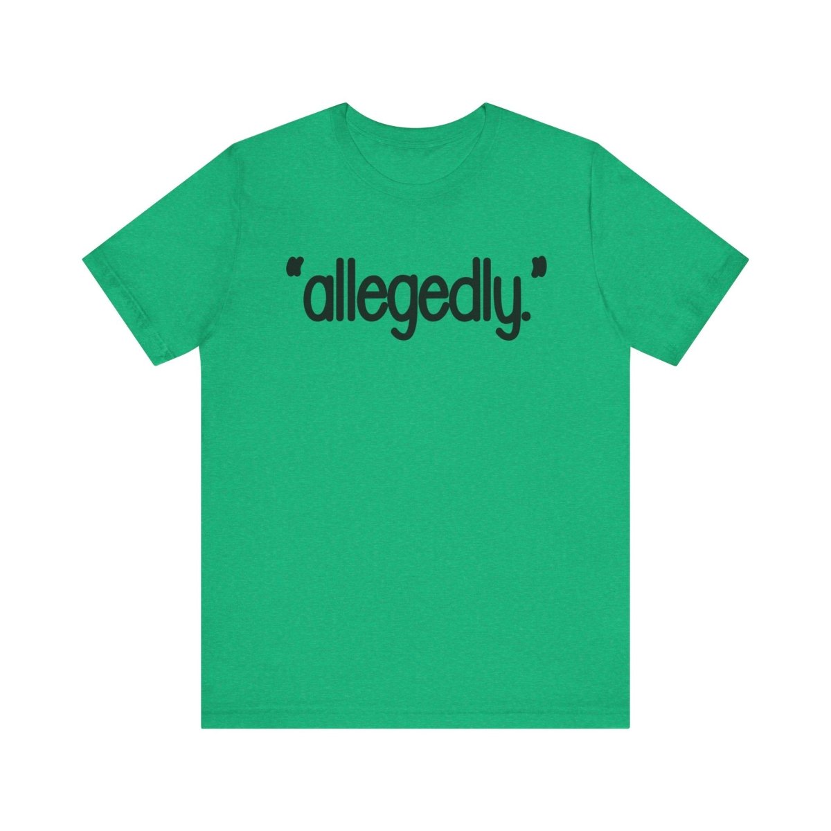 Allegedly Shirt | Funny Minimalist Graphic Tee | Sarcastic Humor Shirt | Trendy Quote Shirt | Conversation Starter Tee - Unfiltered Goods