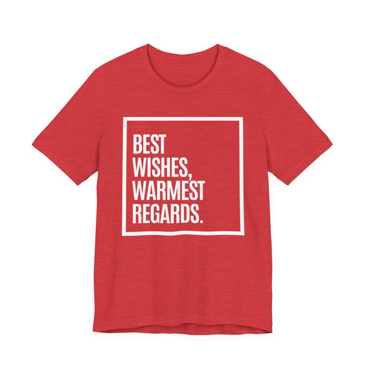 Best Wishes Warmest Regards Shirt | Funny Sarcastic Quote Tee | Pop Culture Humor Shirt - Unfiltered Goods