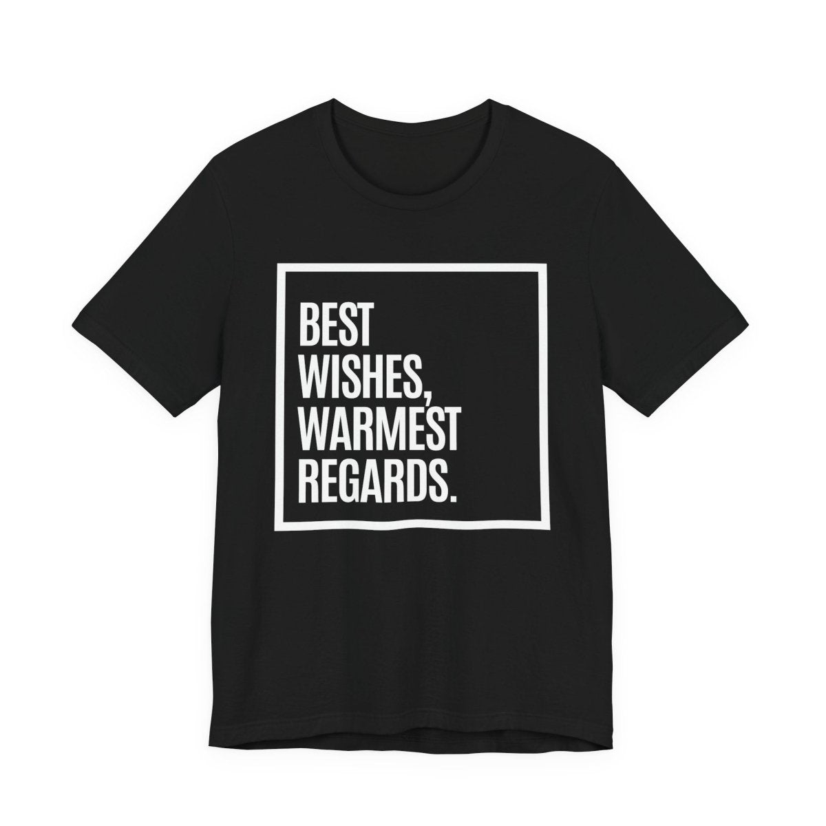 Best Wishes Warmest Regards Shirt | Funny Sarcastic Quote Tee | Pop Culture Humor Shirt - Unfiltered Goods