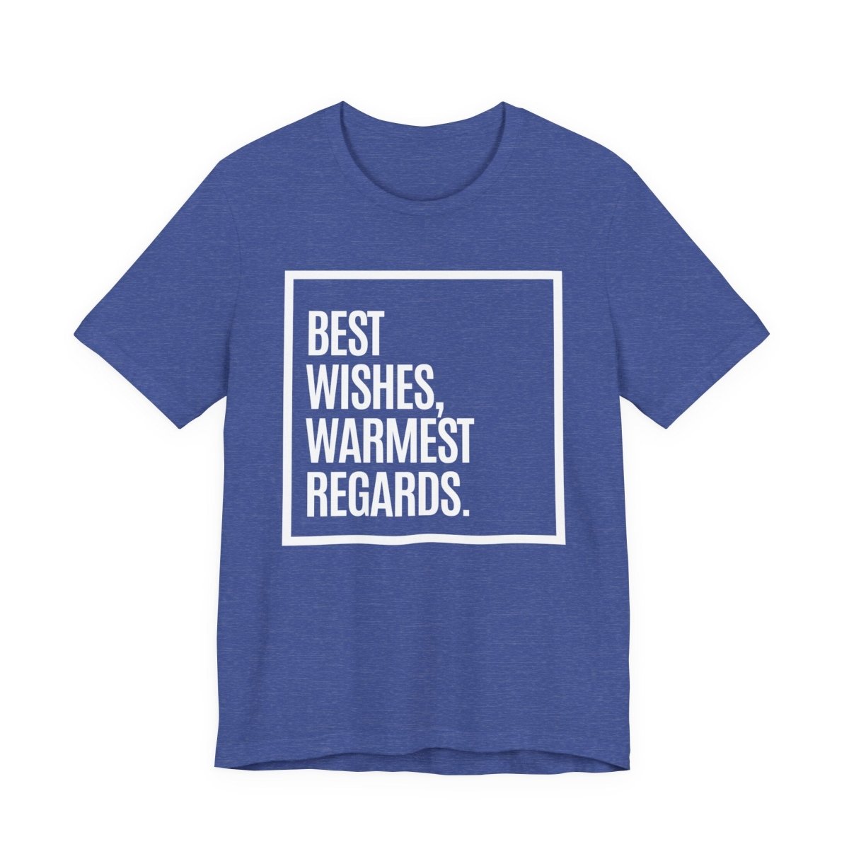 Best Wishes Warmest Regards Shirt | Funny Sarcastic Quote Tee | Pop Culture Humor Shirt - Unfiltered Goods