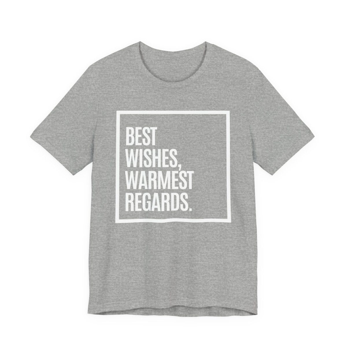 Best Wishes Warmest Regards Shirt | Funny Sarcastic Quote Tee | Pop Culture Humor Shirt - Unfiltered Goods