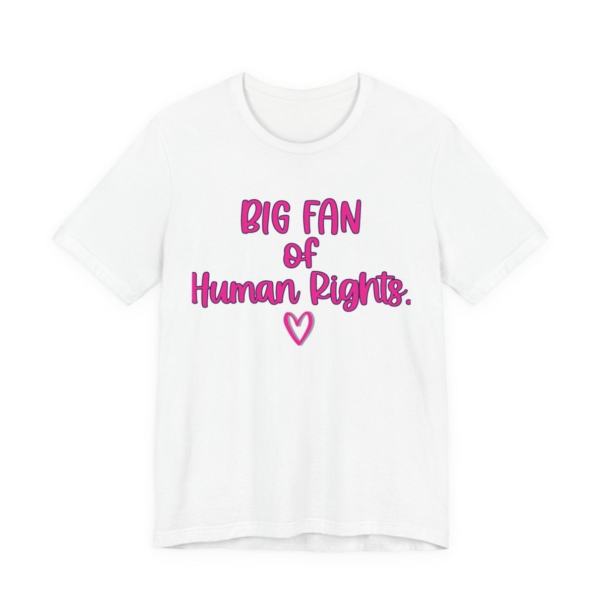 Big Fan of Human Rights Shirt | Equality Tee | Feminist Graphic T-Shirt - Unfiltered Goods