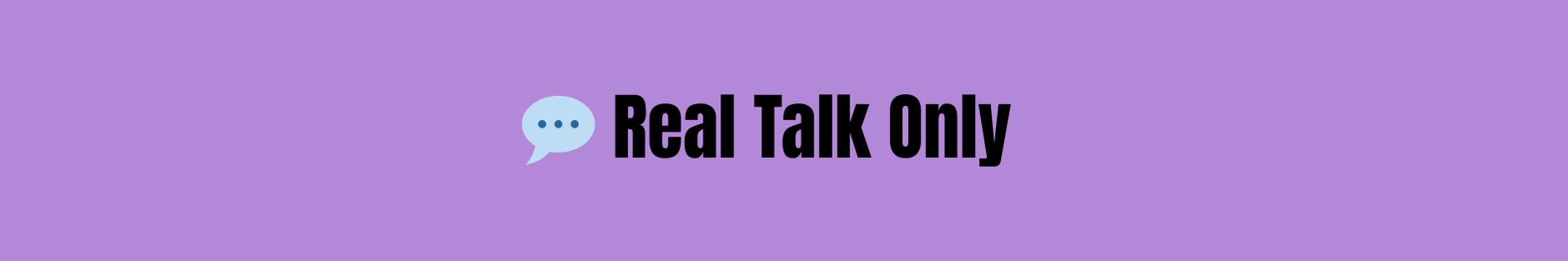 Text 'Real Talk Only' with a speech bubble icon on a purple background