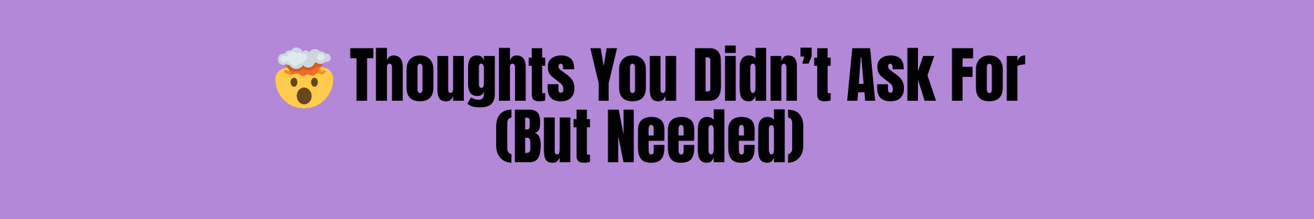 Purple banner with text 'Thoughts You Didn't Ask For (But Needed)' and a emoji on a purple background