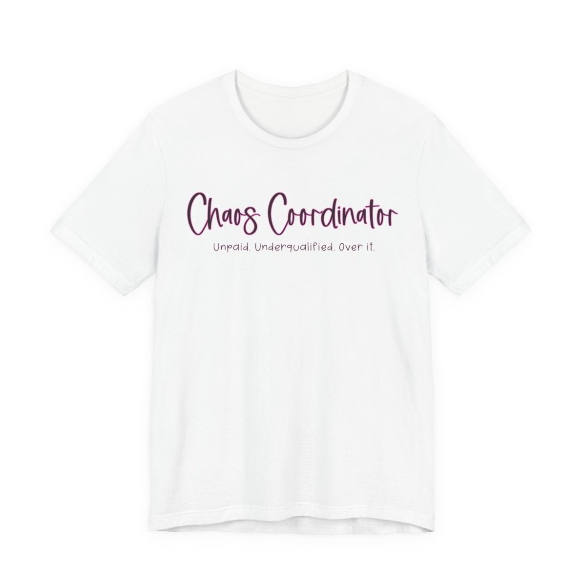 Chaos Coordinator Funny Mom T-Shirt | Unpaid Underqualified Over It Shirt | Mom Life Humor Tee - Unfiltered Goods