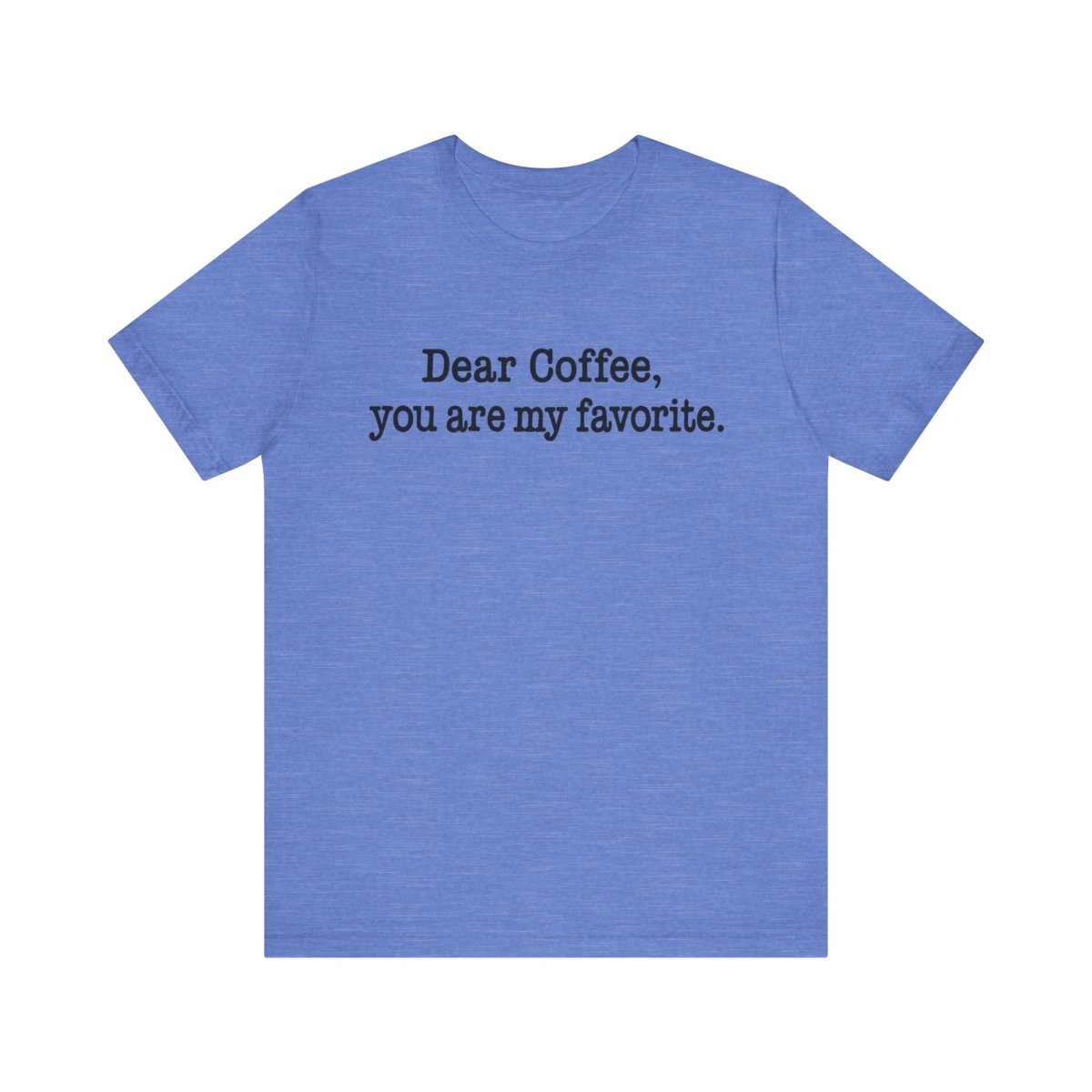 Dear Coffee, You're My Favorite. | The Teacher Fuel Tee - Unfiltered Goods