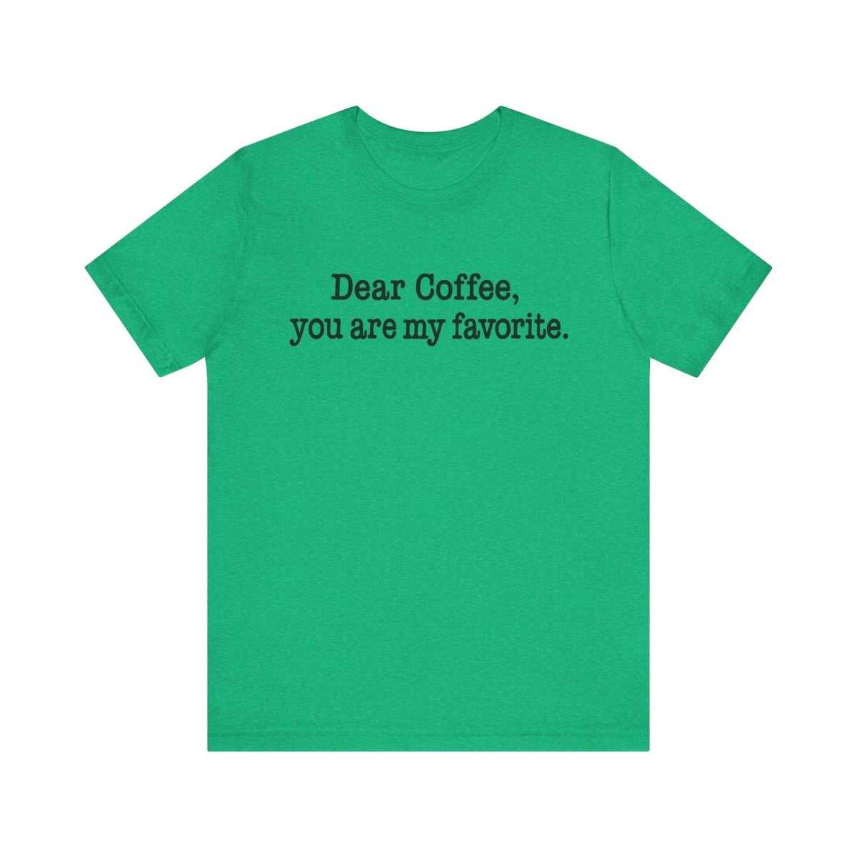 Dear Coffee, You're My Favorite. | The Teacher Fuel Tee - Unfiltered Goods