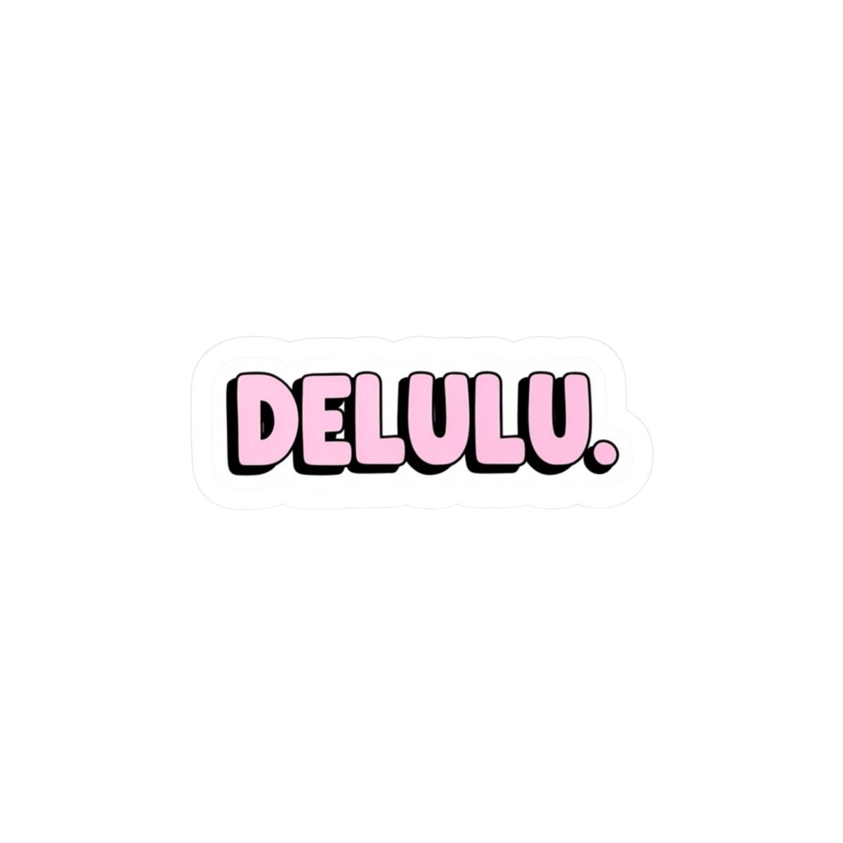 DELULU sticker - Unfiltered Goods