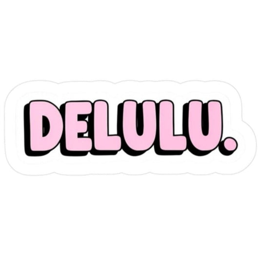DELULU sticker - Unfiltered Goods