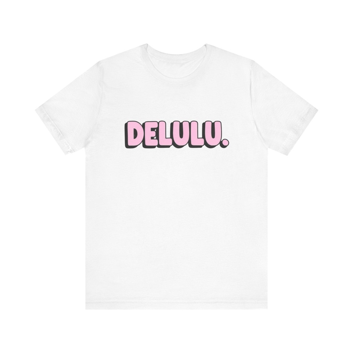 DELULU. Tee - Unfiltered Goods