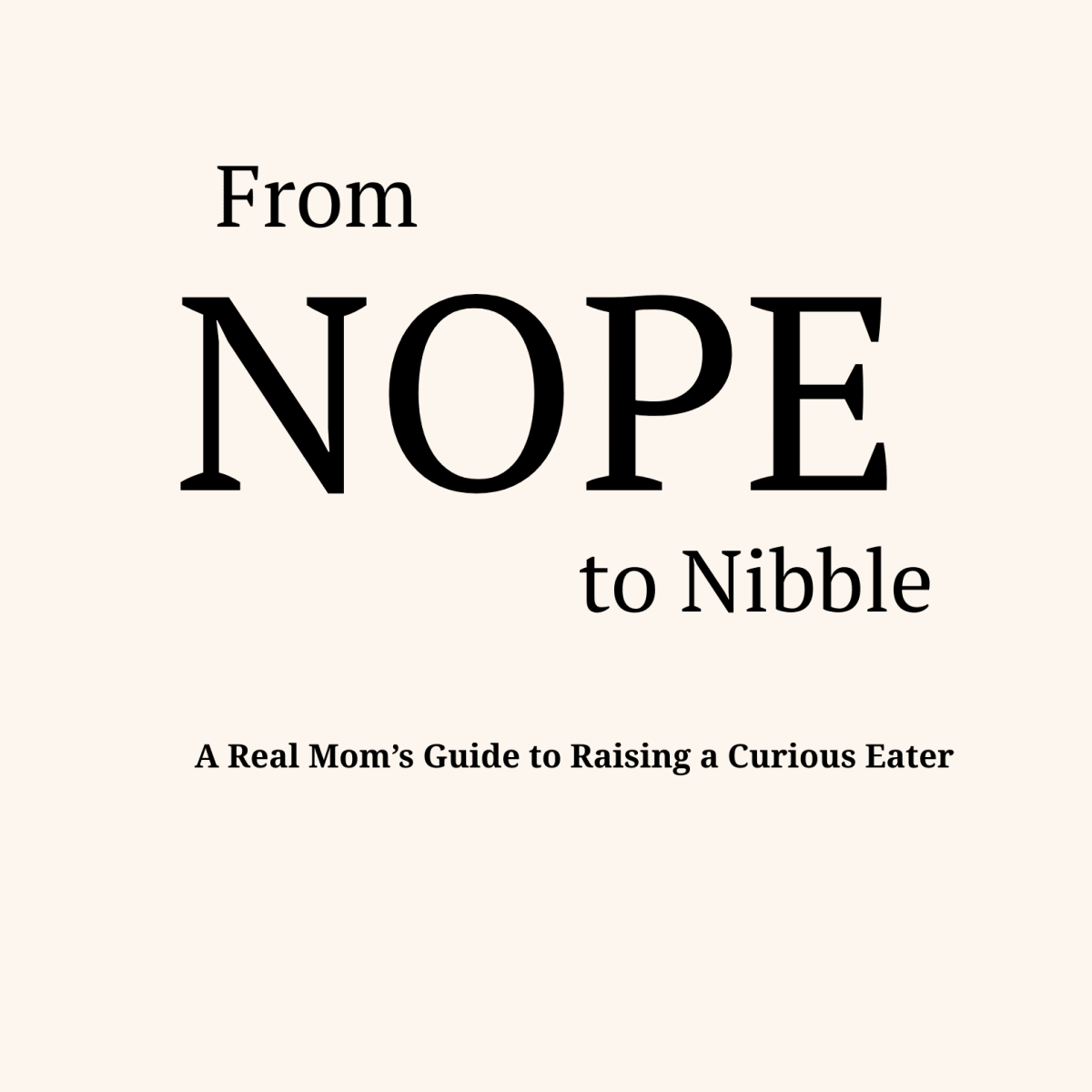 From Nope to Nibble: A Real Mom’s Guide to Raising a Curious Eater - Unfiltered Goods