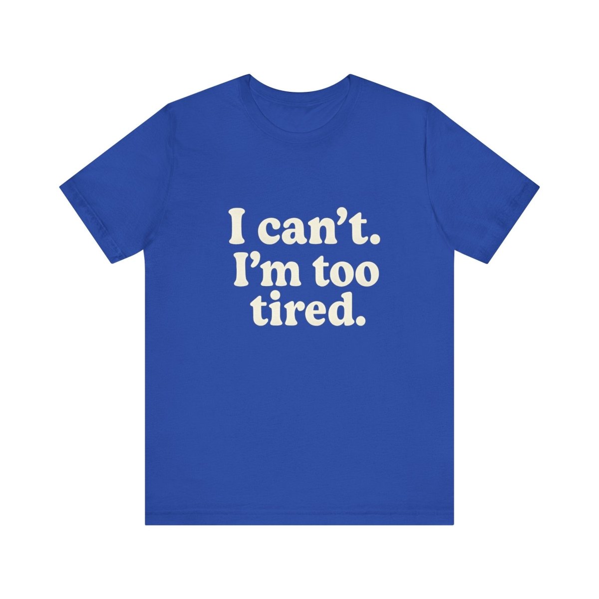 I Can’t. I’m Too Tired. | Exhausted Tee - Unfiltered Goods